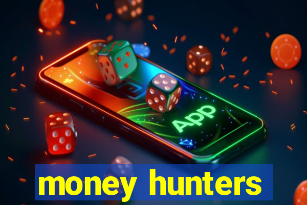 money hunters