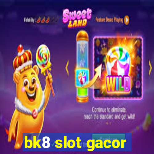 bk8 slot gacor