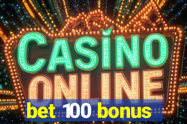 bet 100 bonus