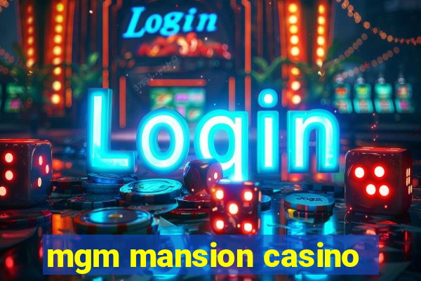 mgm mansion casino