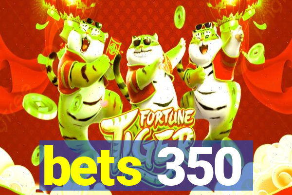 bets 350