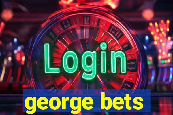 george bets