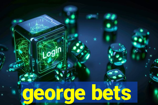 george bets