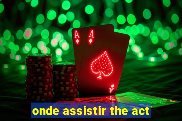 onde assistir the act