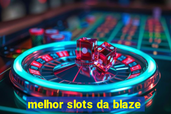 melhor slots da blaze