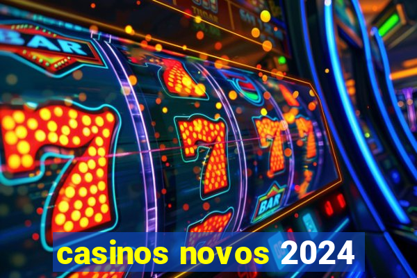 casinos novos 2024