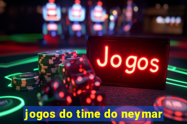 jogos do time do neymar