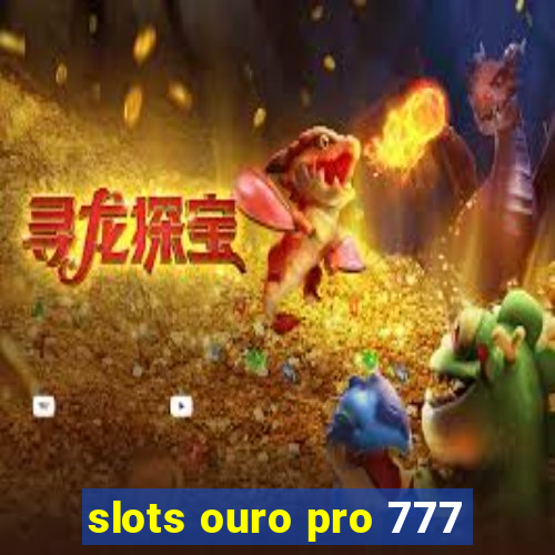 slots ouro pro 777