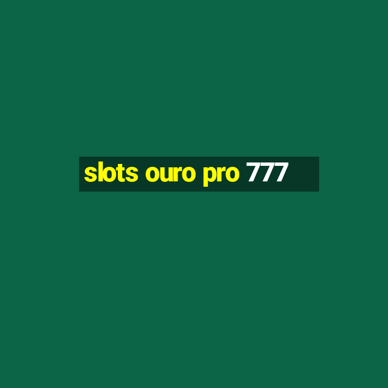 slots ouro pro 777