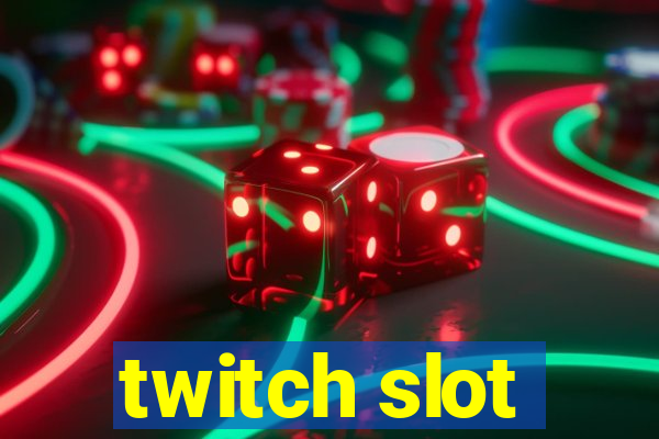 twitch slot