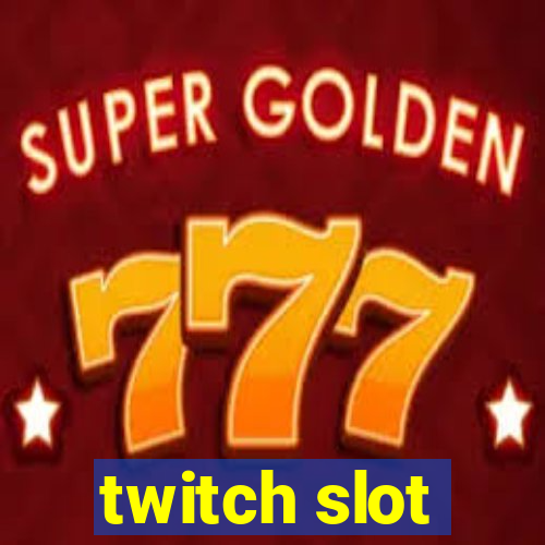 twitch slot