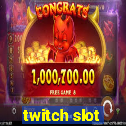 twitch slot