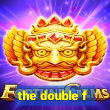 the double f