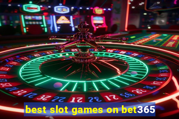 best slot games on bet365