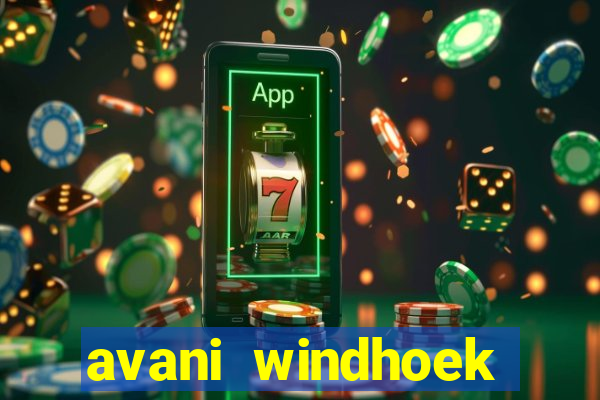 avani windhoek hotel & casino windhoek namibia