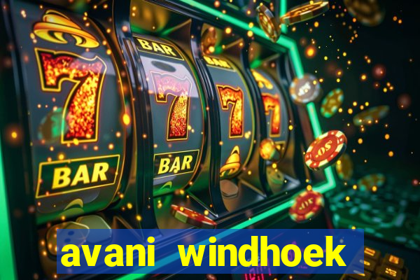 avani windhoek hotel & casino windhoek namibia