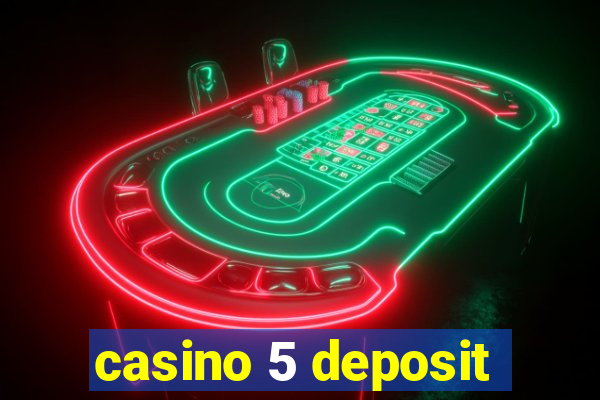 casino 5 deposit