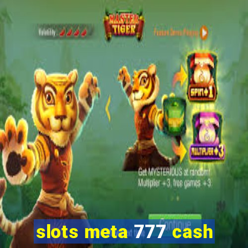 slots meta 777 cash