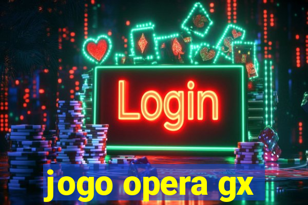 jogo opera gx