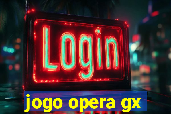 jogo opera gx