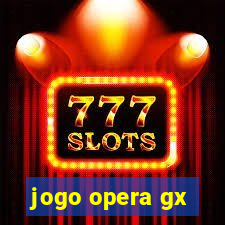 jogo opera gx