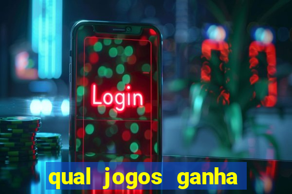 qual jogos ganha dinheiro de verdade