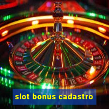 slot bonus cadastro