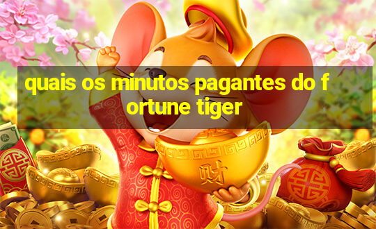 quais os minutos pagantes do fortune tiger