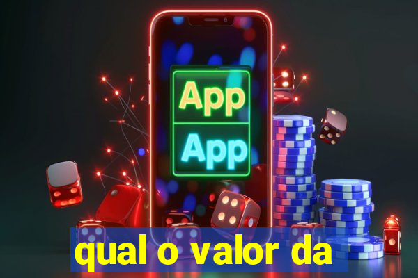 qual o valor da