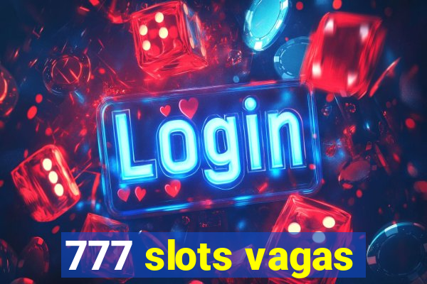 777 slots vagas