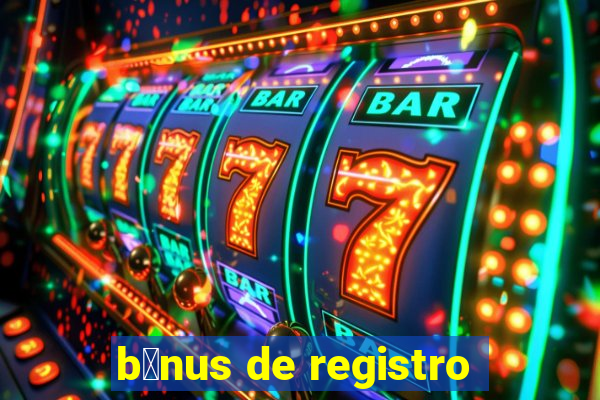 b么nus de registro