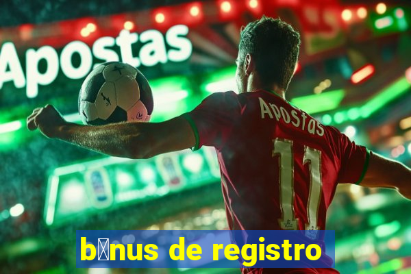 b么nus de registro