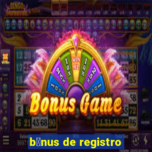 b么nus de registro