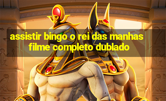 assistir bingo o rei das manhas filme completo dublado