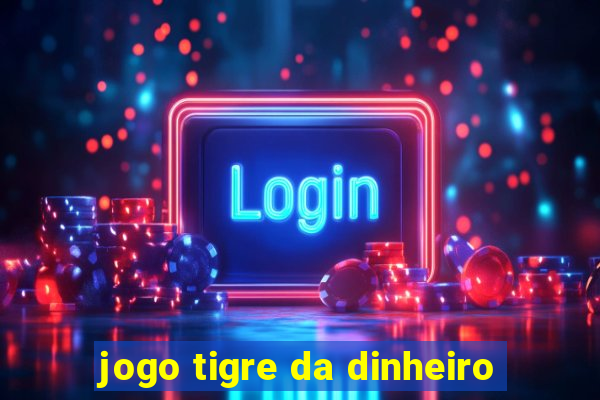 jogo tigre da dinheiro