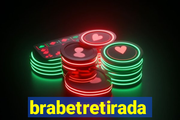 brabetretirada