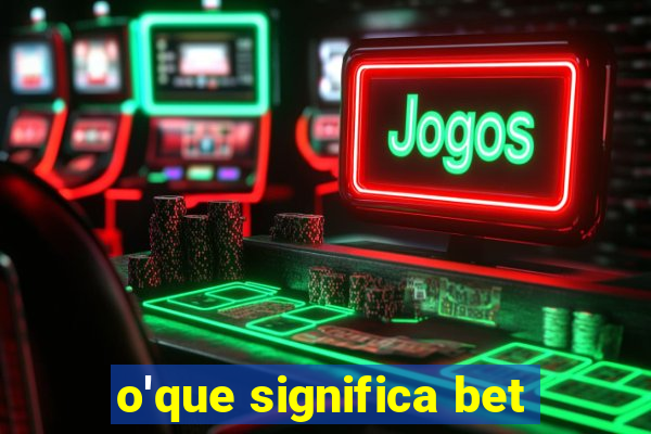 o'que significa bet