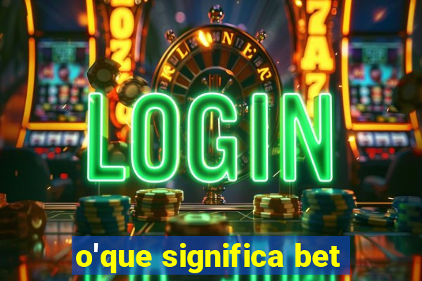 o'que significa bet