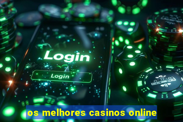 os melhores casinos online