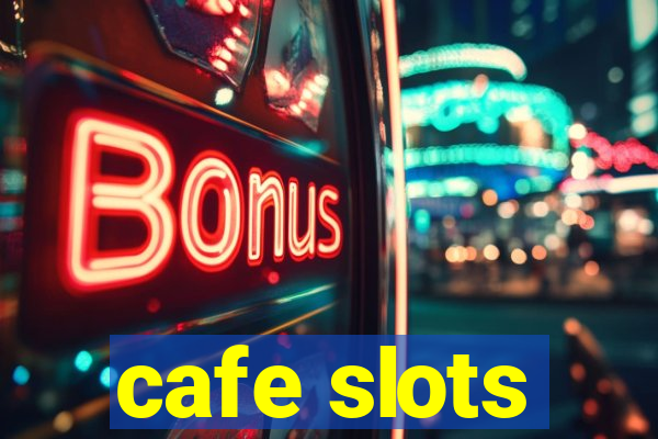 cafe slots