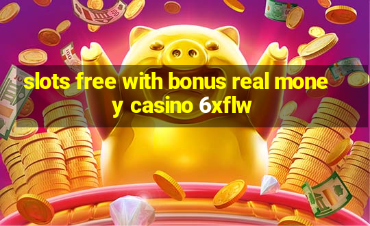 slots free with bonus real money casino 6xflw