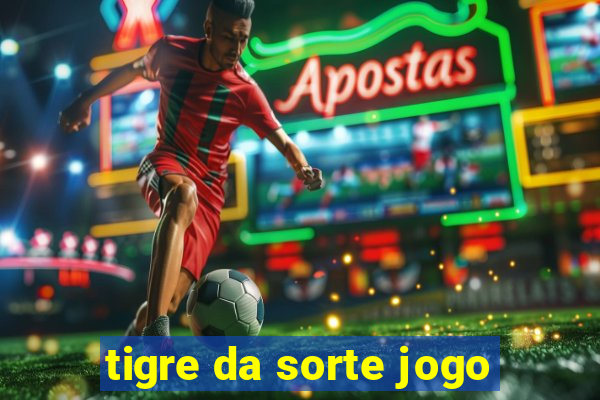 tigre da sorte jogo