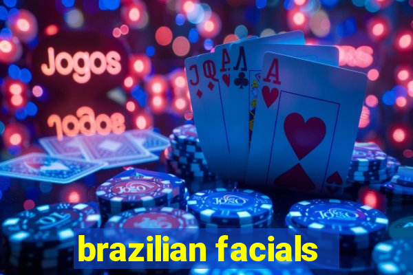 brazilian facials