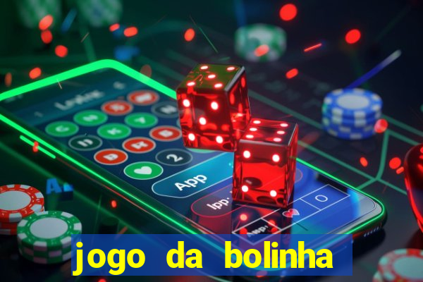 jogo da bolinha ganhar dinheiro