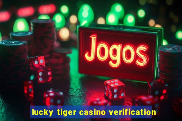 lucky tiger casino verification