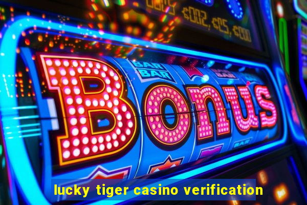 lucky tiger casino verification