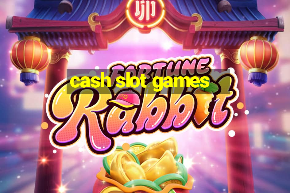 cash slot games