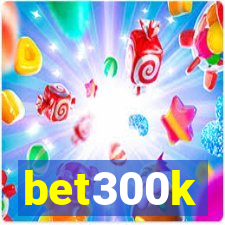 bet300k