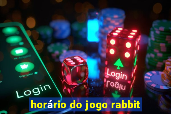 horário do jogo rabbit