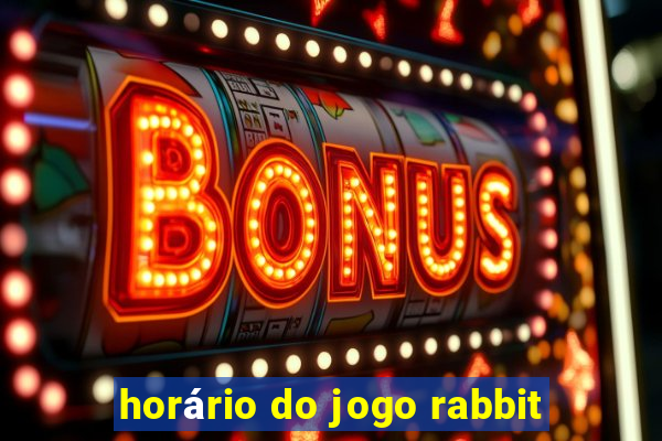 horário do jogo rabbit